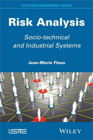 Risk Analysis: Socio–technical and Industrial Systems de Jean–Marie Flaus