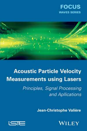 Acoustic Particle Velocity Measurements using Lase rs/ Principles, Signal Processing and Applications de JC Valière