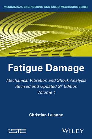 Mechanical Vibration and Shock Analysis, 3rd Editi on, Volume 4, Fatigue Damage de C Lalanne