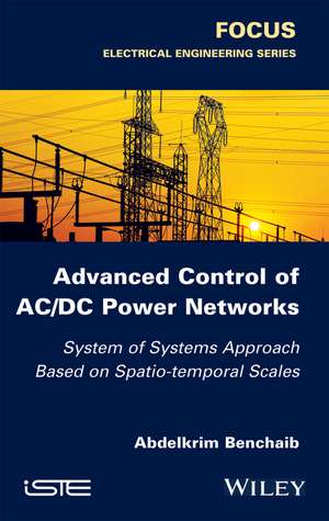 Advanced Control of AC/DC Power Networks – System of Systems Approach Based on Spatio–temporal Scales de A Benchaib