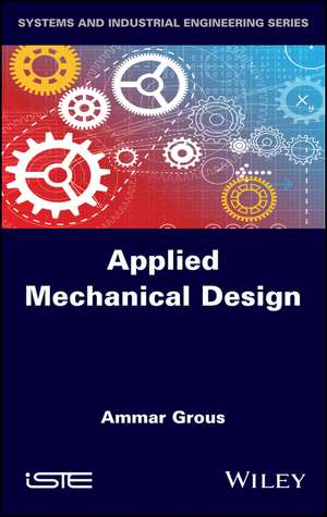 Applied Mechanical Design – Solved Case Studies and Projects de A Grous