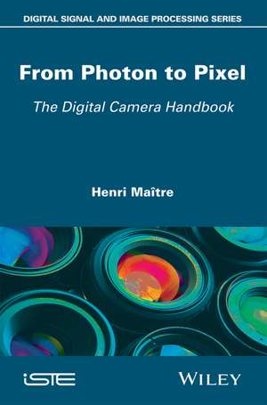 From Photon to Pixel – The Digital Camera Handbook de H Maitre