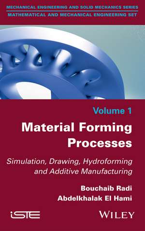 Material Forming Process – Simulation, Drawing, Hydroforming and Additive Manufacturing de R Bouchaib