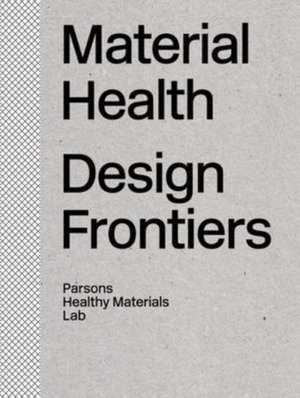 Material Health: Design Frontiers de The Healthy Materials Lab