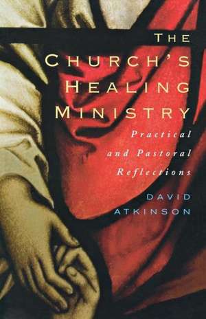 The Church's Healing Ministry de David Atkinson