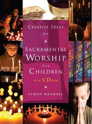 Creative Ideas for Sacramental Worship with Children de Simon Rundell