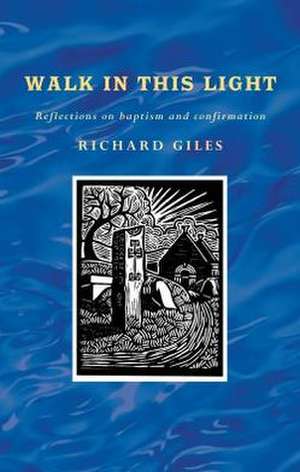 Walk in This Light de Richard Giles