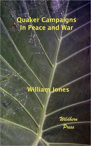 Quaker Campaigns in Peace and War (Illustrated Editon) de William Jones