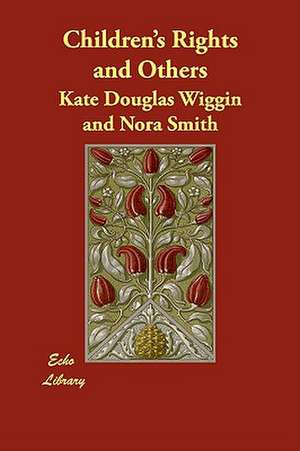 Children's Rights and Others de Kate Douglas Wiggin