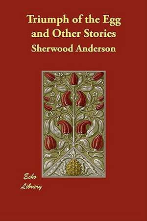 Triumph of the Egg and Other Stories de Sherwood Anderson