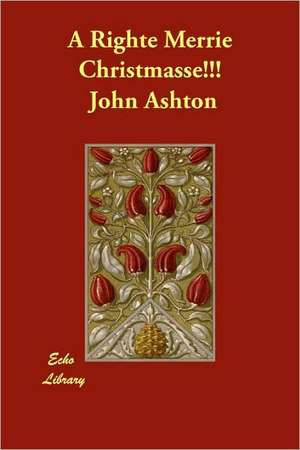 A Righte Merrie Christmasse!!! de John Ashton