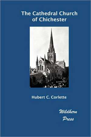 The Cathedral Church of Chichester (Illustrated Edition) de Hubert C. Corlette