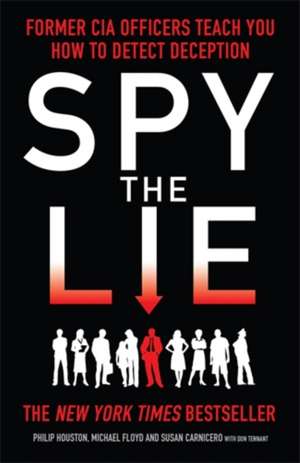 Spy the Lie: Former CIA Officers Teach You How to Detect Deception de Philip Houston