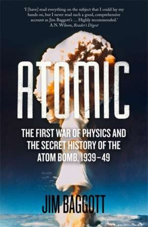 Atomic: The First War of Physics and the Secret History of the Atom Bomb 1939-49 de Jim Baggott