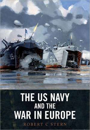 US Navy and the War in Europe de Robert C. Stern