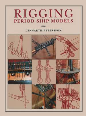 Petersson, L: Rigging Period Ships Models: A Step-by-step Gu