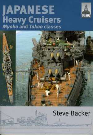 Japanese Heavy Cruisers: Myoko and Takao Classes de Steve Backer