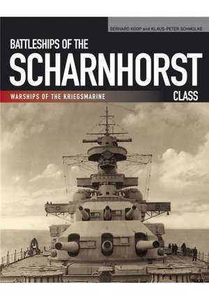 Battleships of the Scharnhorst Class: Warships of the Kriegsmarine de Gerhard Koop