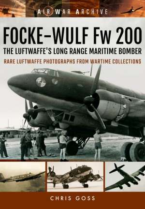 Focke-Wulf FW 200: The Luftwaffe's Long Range Maritime Bomber de Chris Goss