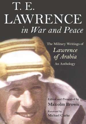 T E Lawrence in War and Peace de T. E. Lawrence