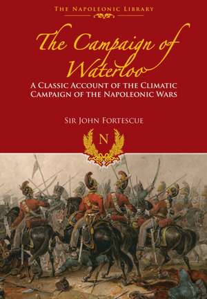 The Campaign of Waterloo de Sir John Fortescue