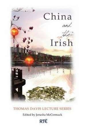 China and the Irish: The Thomas Davis Lecture Series 2008 de Jerusha McCormack