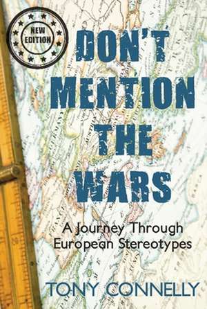 Don't Mention the Wars: A Journey Through European Stereotypes de Tony Connelly