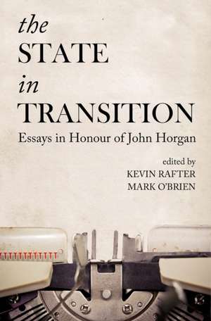 The State in Transition: Essays in Honour of John Horgan de Mark OBrien