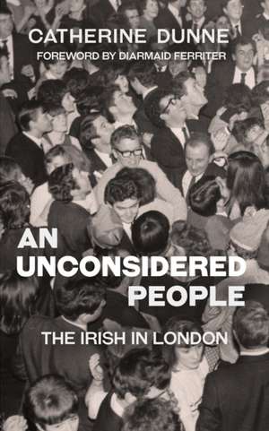 An Unconsidered People: The Irish in London - Updated Edition de Catherine Dunne