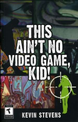 This Ain't No Video Game, Kid! de Kevin Stevens