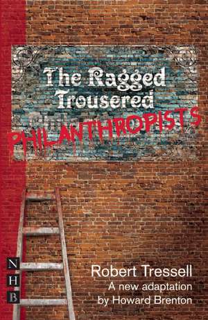 The Ragged Trousered Philanthropists: Finding the Life of the Play de Robert Tressell