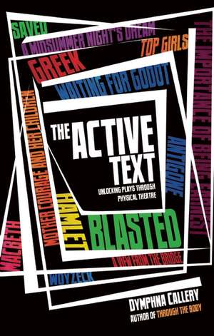 The Active Text: Unlocking Plays Through Physical Theatre de Dymphna Callery