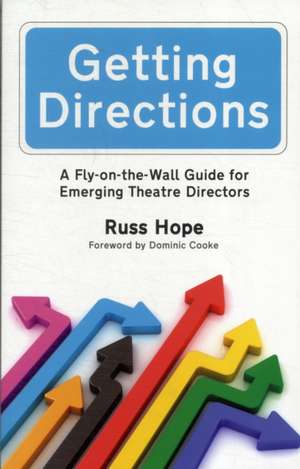 Getting Directions: A Fly-On-The-Wall Guide for Emerging Theatre Directors de Russ Hope