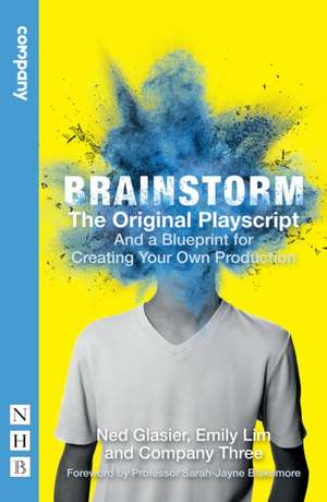 Brainstorm: The Original Playscript: And a Blueprint for Creating Your Own Production de Ned Glasier