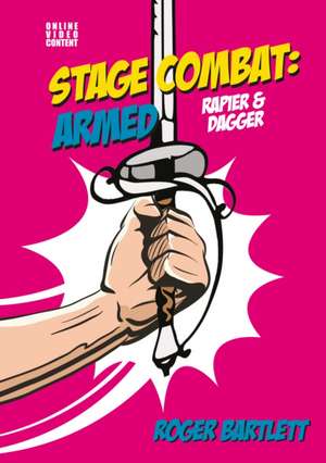 Stage Combat: Armed (Rapier & Dagger) de Roger Bartlett