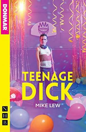 Lew, M: Teenage Dick (NHB Modern Plays) de Mike Lew