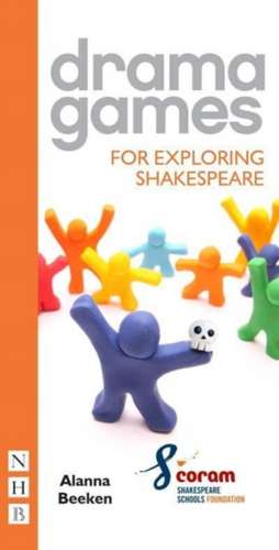 Drama Games for Exploring Shakespeare de Alanna Beeken