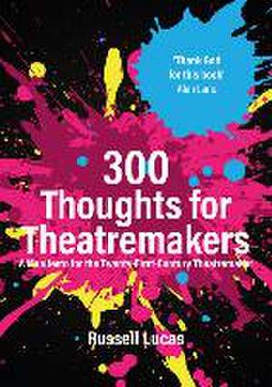 300 Thoughts for Theatremakers de Russell Lucas