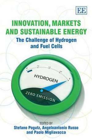 Innovation, Markets and Sustainable Energy – The Challenge of Hydrogen and Fuel Cells de Stefano Pogutz