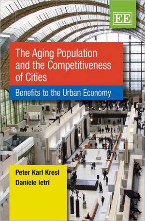 The Aging Population and the Competitiveness of – Benefits to the Urban Economy de Peter Karl Kresl