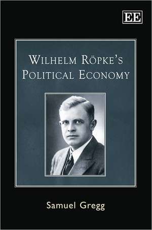 Wilhelm Röpke′s Political Economy de Samuel Gregg