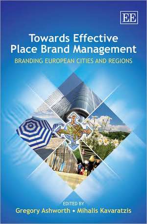 Towards Effective Place Brand Management – Branding European Cities and Regions de Gregory Ashworth