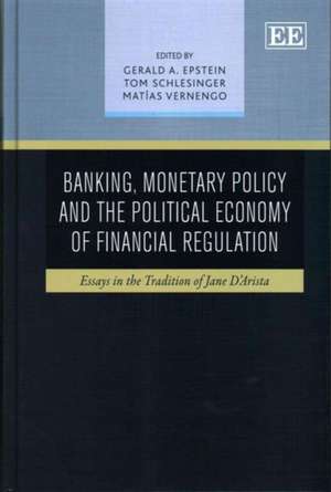 Banking, Monetary Policy and the Political Econo – Essays in the Tradition of Jane D`Arista de Gerald A. Epstein