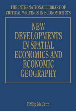 New Developments in Spatial Economics and Economic Geography de Philip Mccann