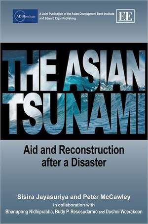 The Asian Tsunami – Aid and Reconstruction after a Disaster de Sisira Jayasuriya