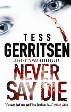 Never Say Die de Tess Gerritsen