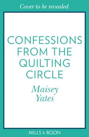 Confessions From The Quilting Circle de Maisey Yates