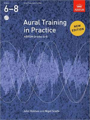 Aural Training in Practice, ABRSM Grades 6-8, with audio: New edition de John Holmes