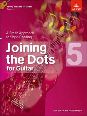 Joining the Dots for Guitar, Grade 5: A Fresh Approach to Sight-Reading de Richard Wright