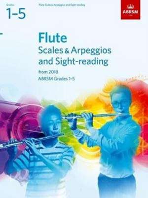 Flute Scales & Arpeggios and Sight-Reading, ABRSM Grades 1-5: from 2018 de ABRSM